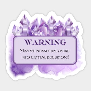 Warning: May spontaneously burst into crystal discussions! Sticker